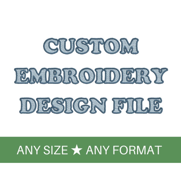 CUSTOM embroidery design file, ANY size, ANY format