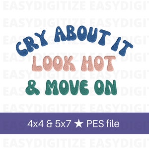 以下が含まれることがあります： 青い、ピンク、緑の文字で「Cry About It Look Hot & Move On」と書かれた刺繍デザイン。デザインは4x4と5x7のサイズで、PESファイルです。