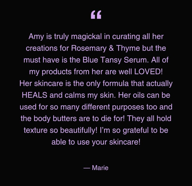 May include: A black graphic with light purple text featuring a testimonial from Marie about Rosemary & Thyme skincare products, specifically mentioning Blue Tansy Serum, oils, and body butters, with a quote symbol at the top and a signature at the bottom.