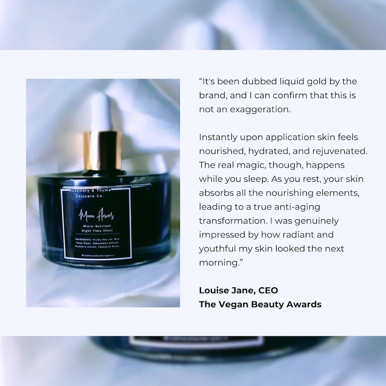 May include: A dark glass dropper bottle labeled Rosemary & Thyme Skincare Co. Moon Flower Micro-Nutrient Night Time Elixir. The label lists ingredients including Prickly Pear oil, Blue Tansy flower, Watermelon extract, Blueberry extract, and Calendula flower.