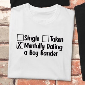 Single Taken Mentally Dating Shirt | Boy Bands | Back | Nick | AJ | Joey | Brian | Street