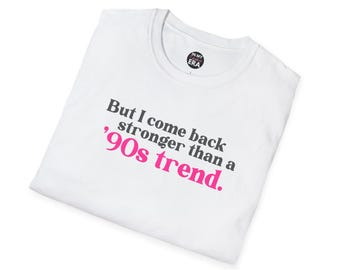 I Come Back Stronger Than a 90s Trend T-Shirt  Unisex Soft Style Tee Perfect for Gifts for Fangirls swifies Fun 90s-Inspired Gift