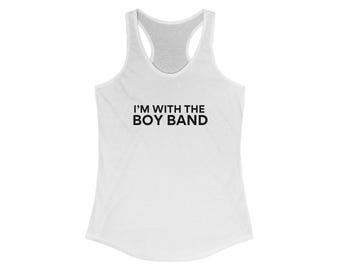 I'm With The Boy Band Racerback Tank, Fan Shirt, Music Lover Gift, Concert Outfit, Pop Music Top, Retro 90s Tank