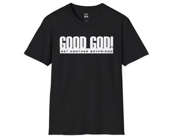 GOOD GOD! Get Another Boyfriend Unisex Soft Style Tee Boy Bands 90s Street Nick AJ Back Perfect Gifts for Fangirl