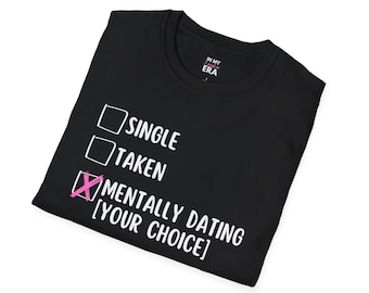 Single, Taken, Mentally Dating [Your Name Choice] Customizable Unisex T-Shirt, Softstyle Tee, Personalized Shirt Boy Bands Street Sync Evans