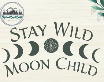 Stay Wild Moon Child SVG, Wild Ones, Stay Wild Gift Ideas, Moon Phases Shirt Idea, Celestial Alchemy Laser Cut File