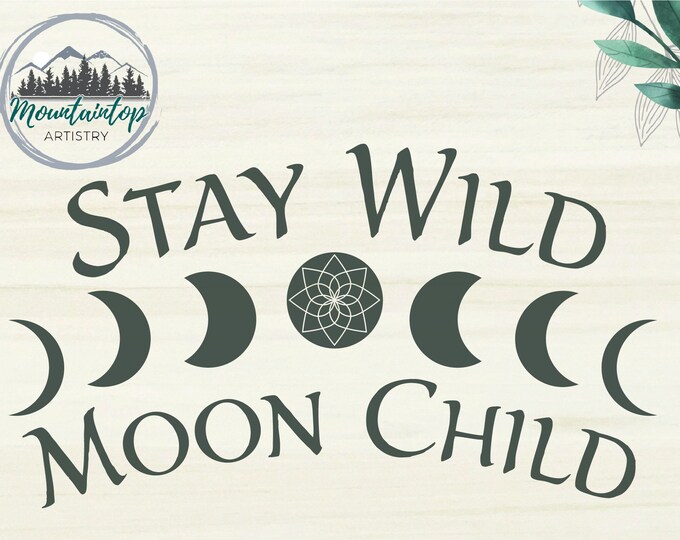 Stay Wild Moon Child SVG, Wild Ones, Stay Wild Gift Ideas, Moon Phases Shirt Idea, Celestial Alchemy Laser Cut File