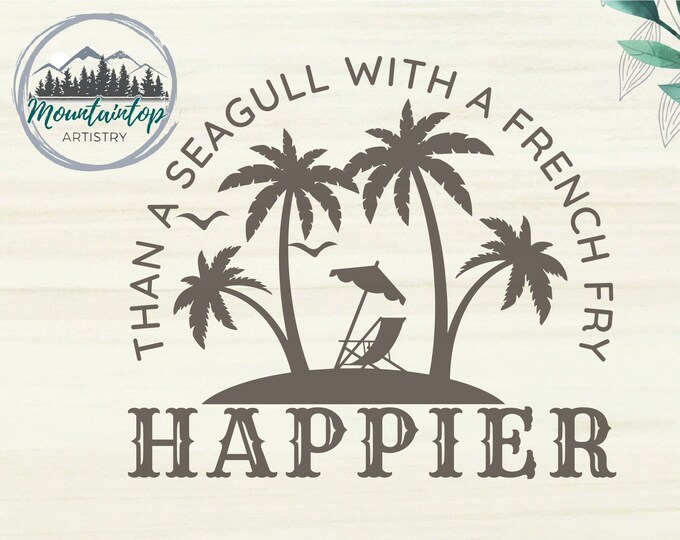 Happier Than A Seagull With a French Fry SVG Funny Vacation Shirt PNG Beach House Wall Art Ocean Laser Engraving Cut File Palm Tree Decor