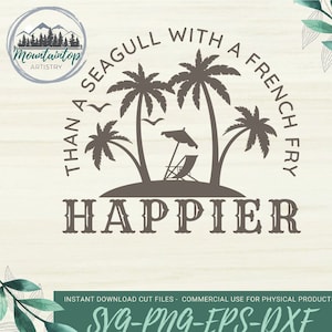 Più felice di un gabbiano con una patatina fritta SVG Divertente vacanza camicia PNG Beach House Wall Art Ocean Laser Engraving Cut File Palm Tree Decor
