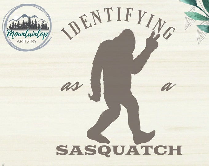 Identifying As A Sasquatch SVG, Funny Sasquatch SVG, Funny Bigfoot Gift Ideas, Sasquatch Life SVG, Funny Gift Ideas For Sasquatch Fans