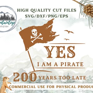 Yes I Am A Pirate 200 Years Too Late SVG Jimmy Buffett PNG Pirate Decor SVG Sailor Wall Art Beach Printable Pirate Gift Vacation Florida png