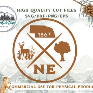 May include: A brown circle with a white outline contains a deer, a tree, and the state of Nebraska. The text "1867" and "NE" are also included. The text "HIGH QUALITY CUT FILES SVG/DXF/PNG/EPS" and "COMMERCIAL USE FOR PHYSICAL PRODUCTS" are at the top and bottom of the image.