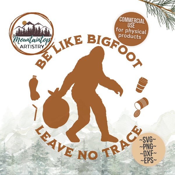 Leave No Trace Shirt PNG Earth Day SVG Be Like Bigfoot Decor Don't Be Trashy Decal For Garbage Bins Recycle Wall Art Sasquatch Sticker PNG