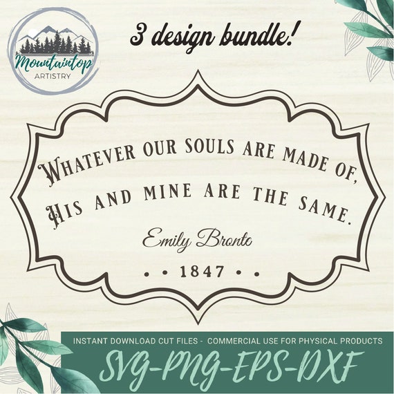 Whatever Our Souls Are Made of His and Mine Are The Same Emily Bronte Gift For Lovers Emily Bronte Quote Love Wuthering Heights Gift Bronte