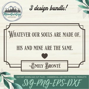 May include: A digital download of three printable designs featuring a quote by Emily Bront&euml;: "Whatever our souls are made of, his and mine are the same." The designs are in a rustic style with a woodgrain background and green foliage.