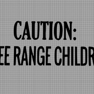 Caution: Free Range Children Digital Design PNG, JPG