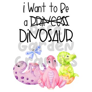 Girly Dinosaurs &quot;I Want to Be a Dinosaur&quot; PNG, Sublimation File, Sub Image, Shirt Design, Custom Fabric Print, Clipart Art for fabrics