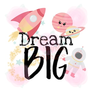 Girly Outer Space &quot;Dream Big&quot; PNG, Sublimation File, Sub Image, Shirt Design, Custom Fabric Print File, Clipart