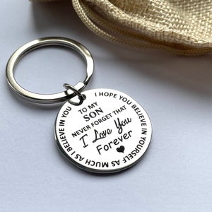 Son keyring, To my Son never forget that I love you. I hope you believe in yourself as much as I believe in you. Keyring