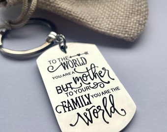 Mum keyring, loving keyring, To the world you are a Mother, But to your family you are the world, Mother quote keyring