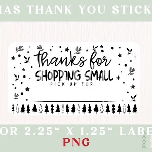 May include: A rectangular sticker with the text "XMAS THANK YOU STICKER" at the top. The sticker says "thanks for SHOPPING SMALL" with space to write "PICK UP FOR:". It is decorated with stars, leaves, and Christmas trees. The label size is 2.25" x 1.25".