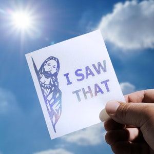 JESUS I Saw That! Funny Car Decal Sticker - Vinyl Graphic, God Christ, Church, Lord, Christian, Clever, Car Glass Decal, Laptop, Mug, Gift