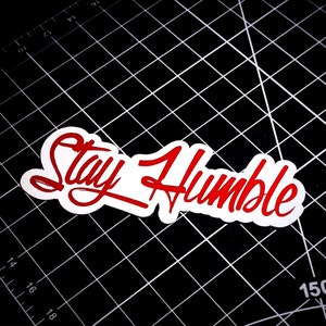Stay Humble Decal Sticker - Vinyl Graphic, Car Truck, Drift, Autosport, Inspire, Hustle, Quote, Saying, Glass, Racing Decal, JDM, Gift