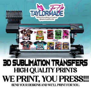 May include: A large format printer displaying several custom t-shirt designs. The designs include images for birthdays, sports, and graduation. The text on the image reads "3D SUBLIMATION TRANSFERS, HIGH QUALITY PRINTS, WE PRINT, YOU PRESS!!!"