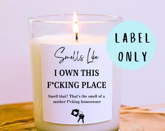 Smells like I own this f*cking place candle label: New Home candle label