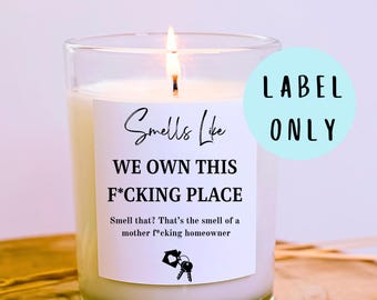 Smells like we own this f*cking place candle label: New Home candle label