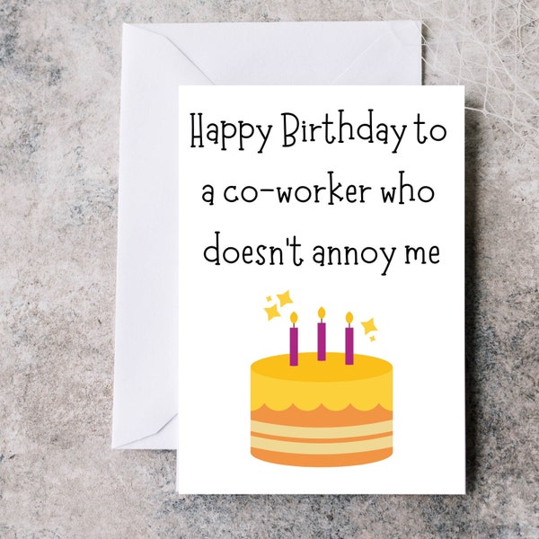 Happy Birthday to a co-worker who doesn't annoy me, funny birthday card, card for work colleague, card for him, card for her.