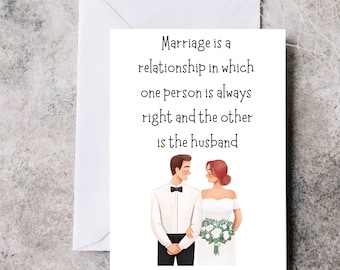Funny Wedding Card, Marriage is a relationship in which one person is always right and the other is the husband, card for newlyweds.