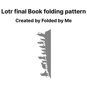 May include: A book folding pattern with the text "Lotr final Book folding pattern" and "Created by Folded by Me". The pattern features a gray silhouette of characters from Lord of the Rings.