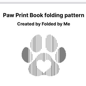 May include: A black and white paw print folding pattern for a book. The text "Paw Print Book folding pattern" and "Created by Folded by Me" is included in the image.