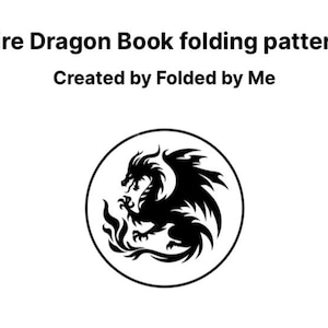 May include: Black and white illustration of a fire dragon inside a circle. The text "Fire Dragon Book folding pattern" and "Created by Folded by Me" is above the circle.