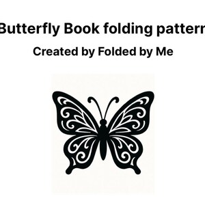 May include: A black and white image featuring a butterfly design. The text at the top reads "Butterfly Book folding pattern" and "Created by Folded by Me". The butterfly is a silhouette with intricate, swirling patterns within its wings.