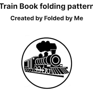 May include: Black and white illustration of a train inside a circle. The text "Train Book folding pattern" and "Created by Folded by Me" are above the train image. The train is a classic steam engine design.