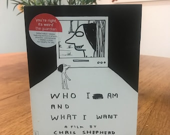 Who I Am and What I Want DVD by Chris Shepherd and David Shrigley personally signed by Chris Shepherd.