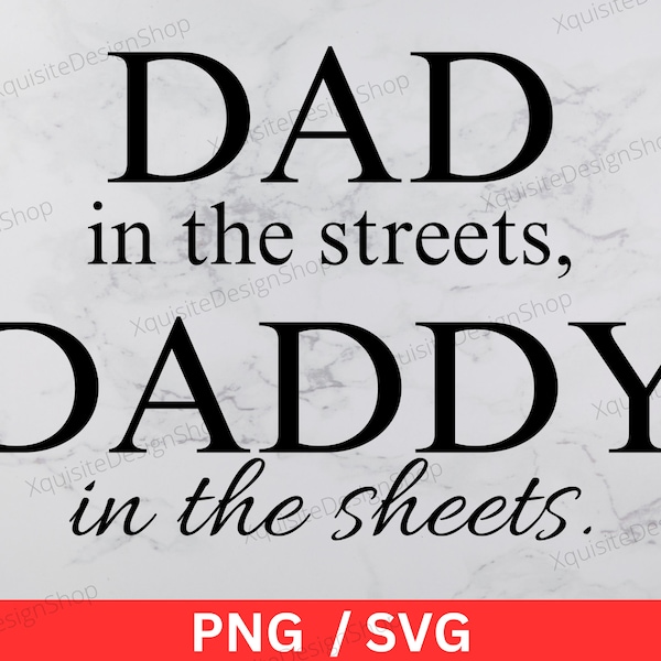 Dad In The Streets Daddy In The Sheets | Fathers Day | Dad | Instant Download | Digital Download | PNG | SVG |  Cricut | Cut File | Clip Art