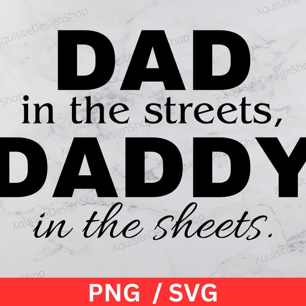 Dad In The Streets Daddy In The Sheets | Fathers Day | Dad | Instant Download | Digital Download | PNG | SVG |  Cricut | Cut File | Clip Art