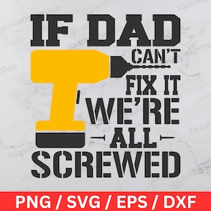 If Dad Can&#39;t Fix It We&#39;re All Screwed SVG | Fathers Day | Dad | Instant Download | Digital Download | PNG | Cricut | Cut File | Clip Art