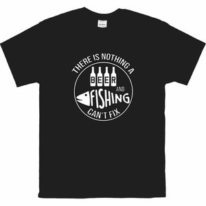 There Is Nothing a Beer And Fishing Can&#39;t Fix | Fishing Shirt | Fathers Day Gift | Gifts For Him | Birthday Shirt