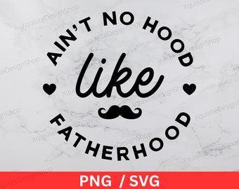 Ain’t No Hood Like Fatherhood, Festa del papà, papà, Download istantaneo, Download digitale, PNG, SVG, Cricut, Cut File, Clip Art