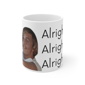 Alright Alright Alright Coffee Mug | Wooderson | Movie Quote Coffee Mug | Funny Coffee Mug