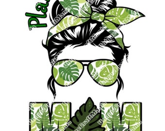 Plant PNG, Plant Mom, Messy Hair Bun, Mom Life, Crazy Plant Lady, Plants, Monstera Mom, PNG, Sublimation Design, Printable, Digital Download