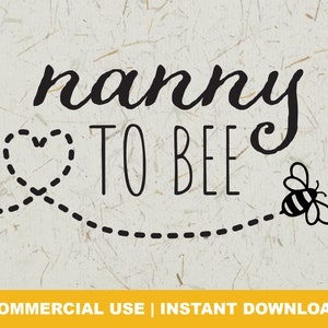 Nanny to Bee SVG, First Baby Reveal Svg, Pregnancy Announcement Svg, Shirt Design for Nanny To Be, Cut File for Cricut, Silhouette, PNG, DXF