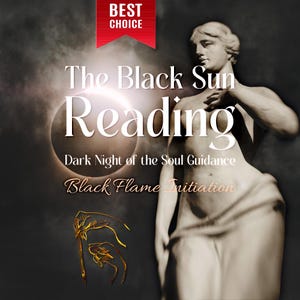 May include: An image with the text "The Black Sun Reading" and "Dark Night of the Soul Guidance" against a dark background. A statue of a person is on the right side. The words "Black Flame Initiation" are also present.