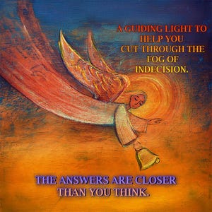 May include: A painting of an angel with wings outstretched, flying towards a bell. The background is a gradient of orange and blue. The text "A guiding light to help you cut through the fog of indecision. The answers are closer than you think." is written in the image.