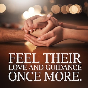 May include: Image with the text "FEEL THEIR LOVE AND GUIDANCE ONCE MORE." Two pairs of hands are clasped together, with one pair cradling the other. The background is blurred with warm, golden bokeh lights.