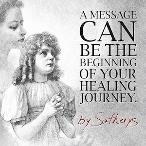 May include: Black and white illustration featuring a young girl with curly hair and a woman in the background. The text reads: "A message can be the beginning of your healing journey." The image is signed "by Sotherys."